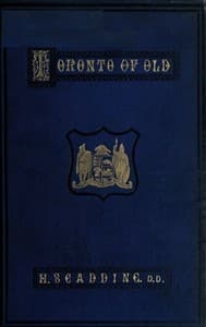 Toronto of Old
Collections and recollections illustrative of the early settlement and social life of the capital of Ontario