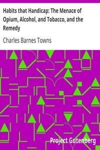 Habits that Handicap: The Menace of Opium, Alcohol, and Tobacco, and the Remedy