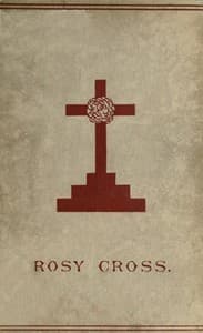 Mysteries of the Rosie Cross
Or, the History of that Curious Sect of the Middle Ages, Known as the Rosicrucians; with Examples of their Pretensions and Claims as Set Forth in the Writings of Their Leaders and Disciples