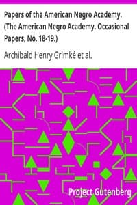 Papers of the American Negro Academy. (The American Negro Academy. Occasional Papers, No. 18-19.)