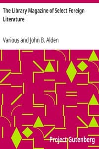 The Library Magazine of Select Foreign Literature
All volumes