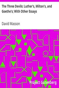The Three Devils: Luther's, Milton's, and Goethe's; With Other Essays