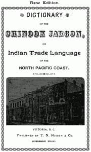 Dictionary of the Chinook Jargon, or Indian Trade Language, of the North Pacific Coast