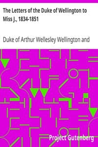 The Letters of the Duke of Wellington to Miss J., 1834-1851
Edited, with Extracts from the Diary of the Latter