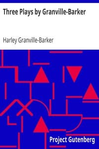 Three Plays by Granville-Barker
The Marrying of Ann Leete; The Voysey Inheritance; Waste