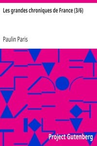 Les grandes chroniques de France (3/6)
selon que elles sont conservées en l'Eglise de Saint-Denis