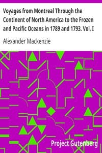 Voyages from Montreal Through the Continent of North America to the Frozen and Pacific Oceans in 1789 and 1793. Vol. I