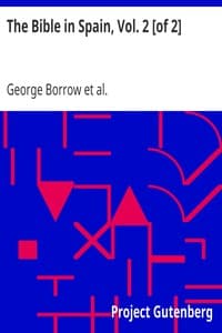 The Bible in Spain, Vol. 2 [of 2]
Or, the Journeys, Adventures, and Imprisonments of an Englishman in an Attempt to Circulate the Scriptures in the Peninsula