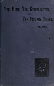 Education in the Home, the Kindergarten, and the Primary School