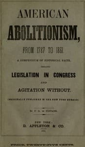 History of American Abolitionism
Its four great epochs, embracing narratives of the ordinance of 1787, compromise of 1820, annexation of Texas, Mexican war, Wilmot proviso, negro insurrections, abolition riots, slave rescues, compromise of 1850, Kansas bill of 1854, John Brown insurrection, 1859, valuable statistics, &c., &c., &c., together with a history of the Southern Confederacy.