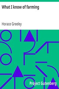 What I know of farming:
a series of brief and plain expositions of practical agriculture as an art based upon science