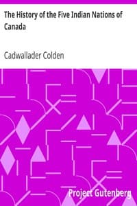The History of the Five Indian Nations of Canada
Which are dependent on the Province of New-York, and are a barrier between the English and the French in that part of the world book cover