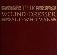 The Wound Dresser
A Series of Letters Written from the Hospitals in Washington during the War of the Rebellion book cover