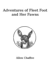 The Adventures of Fleet Foot and Her Fawns
A True-to-Nature Story for Children and Their Elders