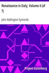 Renaissance in Italy, Volume 4 (of 7)
Italian Literature, Part 1