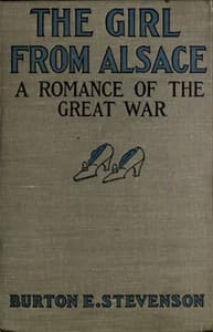 The Girl from Alsace
A Romance of the Great War, Originally Published under the Title of Little Comrade