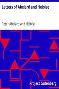 Letters of Abelard and Heloise
To which is prefix'd a particular account of their lives, amours, and misfortunes