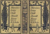 Heroines That Every Child Should Know
Tales for Young People of the World's Heroines of All Ages