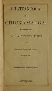 Chattanooga and Chickamauga
Reprint of Gen. H. V. Boynton's letters to the Cincinnati Commercial Gazette, August, 1888.