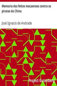 Memoria dos feitos macaenses contra os piratas da China
e da entrada violenta dos inglezes na cidade de Macáo