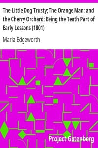 The Little Dog Trusty; The Orange Man; and the Cherry Orchard; Being the Tenth Part of Early Lessons (1801)