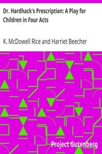Dr. Hardhack's Prescription: A Play for Children in Four Acts
