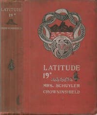 Latitude 19°
A Romance of the West Indies in the Year of Our Lord Eighteen Hundred and Twenty