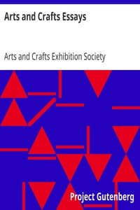 Arts and Crafts Essays
by Members of the Arts and Crafts Exhibition Society