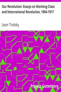 Our Revolution: Essays on Working-Class and International Revolution, 1904-1917