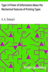 Type: A Primer of Information About the Mechanical Features of Printing Types
Their Sizes, Font Schemes, &c. with a Brief Description of Their Manufacture
