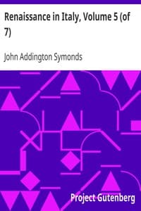Renaissance in Italy, Volume 5 (of 7)
Italian Literature, Part 2