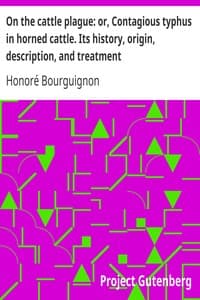 On the cattle plague: or, Contagious typhus in horned cattle. Its history, origin, description, and treatment
