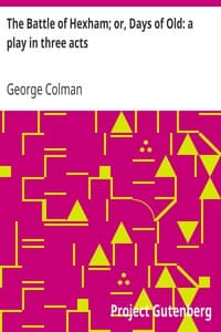 The Battle of Hexham; or, Days of Old: a play in three acts book cover