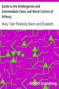 Guide to the Kindergarten and Intermediate Class; and Moral Culture of Infancy.
