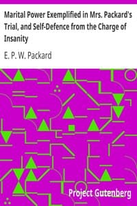 Marital Power Exemplified in Mrs. Packard's Trial, and Self-Defence from the Charge of Insanity