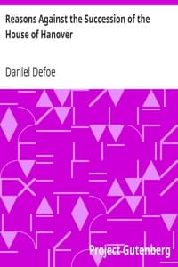 Reasons Against the Succession of the House of Hanover
With an Enquiry How Far the Abdication of King James, Supposing It to Be Legal, Ought to Affect the Person of the Pretender book cover