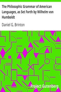 The Philosophic Grammar of American Languages, as Set Forth by Wilhelm von Humboldt
With the Translation of an Unpublished Memoir by Him on the American Verb