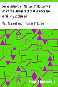 Conversations on Natural Philosophy, in which the Elements of that Science are Familiarly Explained