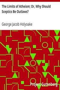 The Limits of Atheism; Or, Why Should Sceptics Be Outlaws? book cover