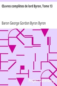 Œuvres complètes de lord Byron, Tome 13
Comprenant ses mémoires publiés par Thomas Moore
