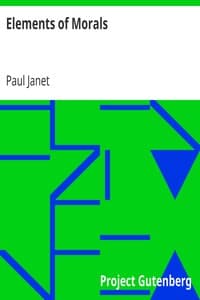 Elements of Morals
With Special Application of the Moral Law to the Duties of the Individual and of Society and the State book cover