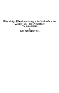 Die Inzestscheu
Über einige Übereinstimmungen im Seelenleben der Wilden und der Neurotiker I