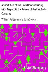 A Short View of the Laws Now Subsisting with Respect to the Powers of the East India Company
To Borrow Money under their Seal, and to Incur Debts in the Course of their Trade, by the Purchase of Goods on Credit, and by Freighting Ships or other Mercantile Transactions book cover