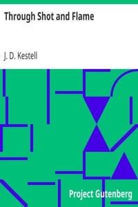 Through Shot and Flame
The Adventures and Experiences of J. D. Kestell Chaplain to President Steyn and General Christian De Wet