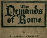 The Demands of Rome
Her Own Story of Thirty-One Years as a Sister of Charity in the Order of the Sisters of Charity of Providence of the Roman Catholic Church