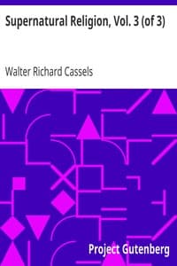 Supernatural Religion, Vol. 3 (of 3)
An Inquiry into the Reality of Divine Revelation