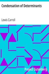 Condensation of Determinants
Being a New and Brief Method for Computing their Arithmetical Values book cover