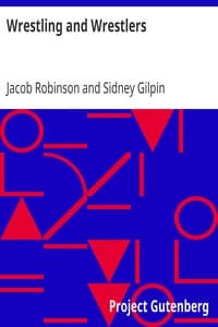 Wrestling and Wrestlers
Biographical Sketches of Celebrated Athletes of the Northern Ring; to Which is Added Notes on Bull and Badger Baiting