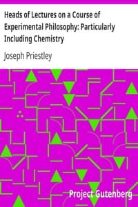 Heads of Lectures on a Course of Experimental Philosophy: Particularly Including Chemistry