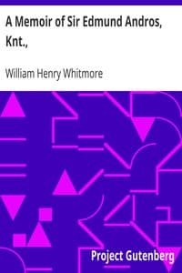 A Memoir of Sir Edmund Andros, Knt.,
Governor of New England, New York and Virginia, &c., &c.